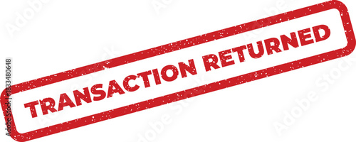 Grungy red rubber stamp with the bold text TRANSACTION RETURNED indicating a failed financial operation, perfect for official document overlays or digital business communications