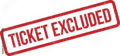 Grungy red rubber stamp with ticket excluded text, diagonal angle for specifying non ticketed activities