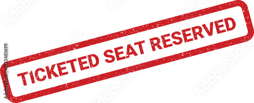 Grungy red rubber stamp with ticketed seat reserved text, diagonal angle for indicating prebooked seating
