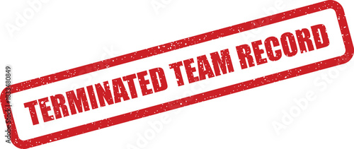 Here is a textured red rectangular rubber stamp showing Terminated Team Record diagonally across its surface, suggesting an official status update