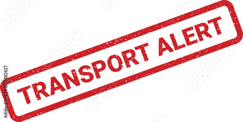 Red distressed rectangular rubber stamp with bold TRANSPORT ALERT text, clearly signaling an urgent situation requiring immediate attention or action