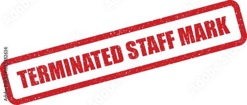 Red distressed rectangular rubber stamp with text indicating a staff termination mark