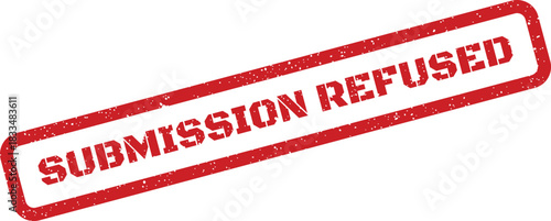 Red grunge textured rubber stamp impression indicating SUBMISSION REFUSED for a declined application or proposal