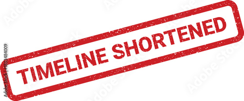 Red grunge textured rubber stamp showing the words TIMELINE SHORTENED indicating a compressed project schedule