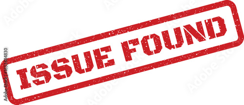 Red textured rubber stamp mark displaying the phrase ISSUE FOUND signifying a discovered problem or error