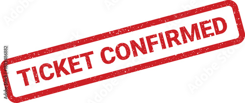 This textured red rubber stamp vector displays TICKET CONFIRMED, signifying successful validation or acceptance for an entry