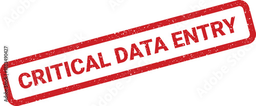 A rectangular rubber stamp displays CRITICAL DATA ENTRY in a distressed style, emphasizing accuracy requirements