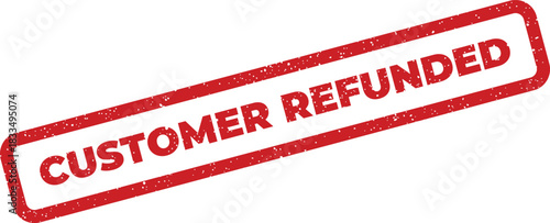 Distressed red rubber stamp displaying the message customer refunded for financial transaction tracking in business