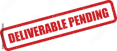 Distressed red rubber stamp with DELIVERABLE PENDING indicating an awaiting action or unstarted project item