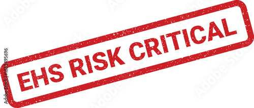 Distressed red rubber stamp with EHS RISK CRITICAL text indicating a serious threat to environmental health and safety