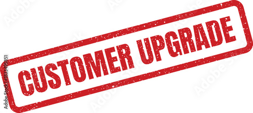 Distressed red stamp displaying customer upgrade text for enhanced service or premium feature offerings