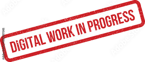 Grunge style red rubber stamp with the text DIGITAL WORK IN PROGRESS indicating an unfinished or developing project status