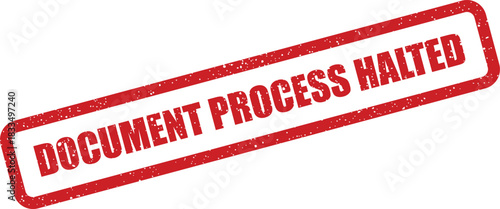 Grunge textured red rubber stamp with the phrase DOCUMENT PROCESS HALTED displayed prominently