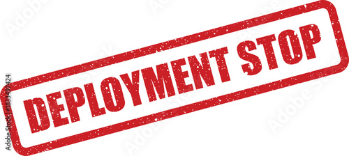 Grunge textured stamp showing an immediate halt or cessation of a software deployment process