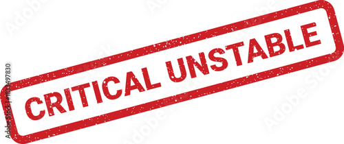Grungy red rectangular rubber stamp with the text Critical Unstable indicating a precarious condition