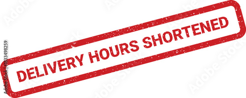 Grungy red rubber stamp with the urgent message delivery hours shortened displayed prominently
