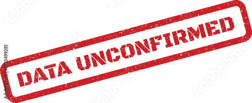 Official looking red grunge rubber stamp displaying DATA UNCONFIRMED indicating pending verification or status uncertainty