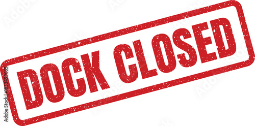 Rectangular distressed stamp graphic with DOCK CLOSED text, used for industrial or maritime notifications