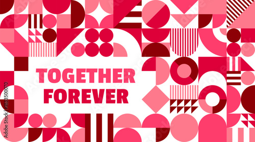 Together forever valentines day quote with geometric shapes. Greeting card or banner with abstract pattern in pink and maroon. Vector layout radiates affection for romantic and celebratory events