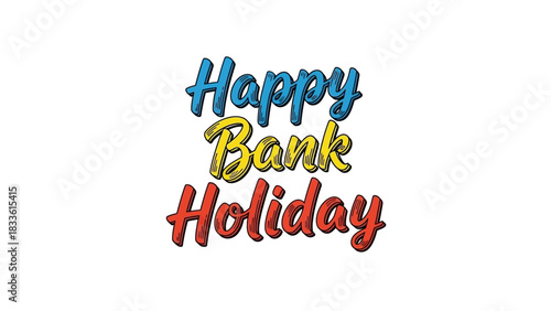 Colorful Happy Bank Holiday Text Celebration Festive Greeting Joyful Message.