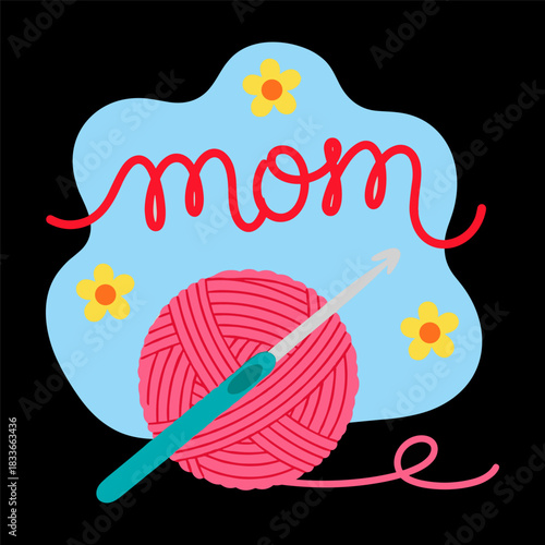 Cute illustration of a pink yarn ball and a crochet hook with the word mom written in red script over a light blue shape with yellow flowers, perfect for mothers day or crafting