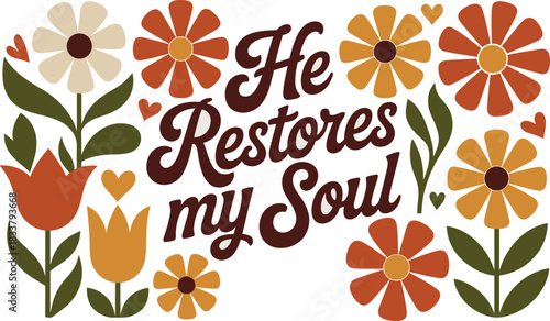 He Restores My Soul retro floral text graphic lettering