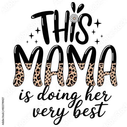 Empowering motherhood message celebrates mom's best effort with stylish animal print lettering and floral accent design for inspirational gifts and apparel designs