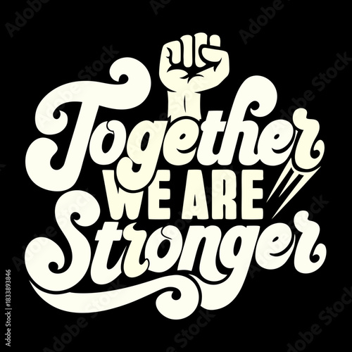 Together We Are Stronger Retro Typography Fist unity