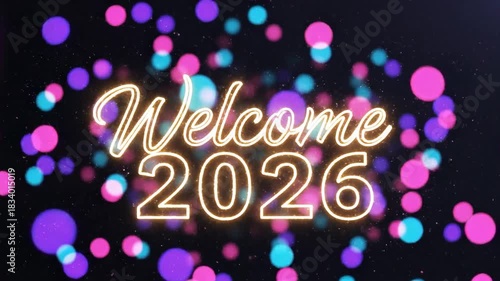 Welcome 2026 Neon Text with Colorful Bokeh Lights on Dark Background.