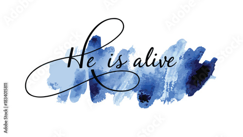He is alive handwritten calligraphy text over a beautiful blue watercolor brush stroke background symbolizing hope and new beginnings