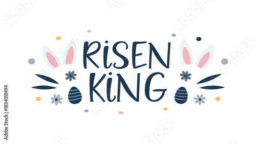 Risen king easter greeting with cute bunny ears and decorated eggs a religious and festive celebration of the resurrection of jesus christ