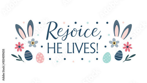 Rejoice he lives easter greeting with bunny ears flowers and eggs decorative illustration