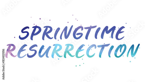 Springtime resurrection word art with watercolor splashes in shades of blue purple and green on a white background representing renewal and new beginnings