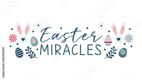 Happy easter miracles text with cute bunny ears decorative eggs flowers and foliage elements in a charming festive design on a white background