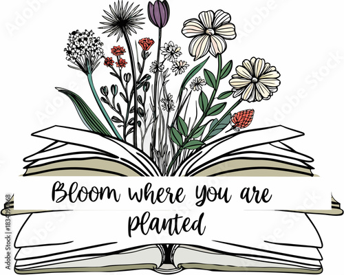 Inspirational quote bloom where you are planted with flowers growing from an open book