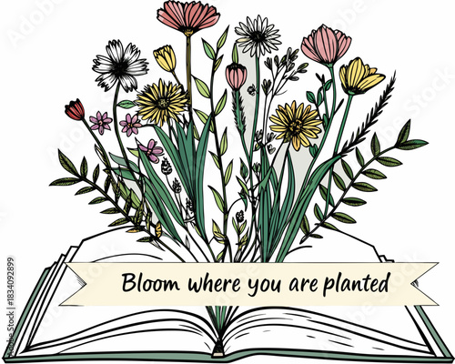 Open book with blooming flowers and inspirational quote bloom where you are planted
