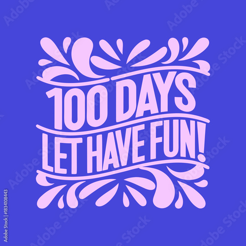 100 Days Let Have Fun Text With Confetti Elements celebration
