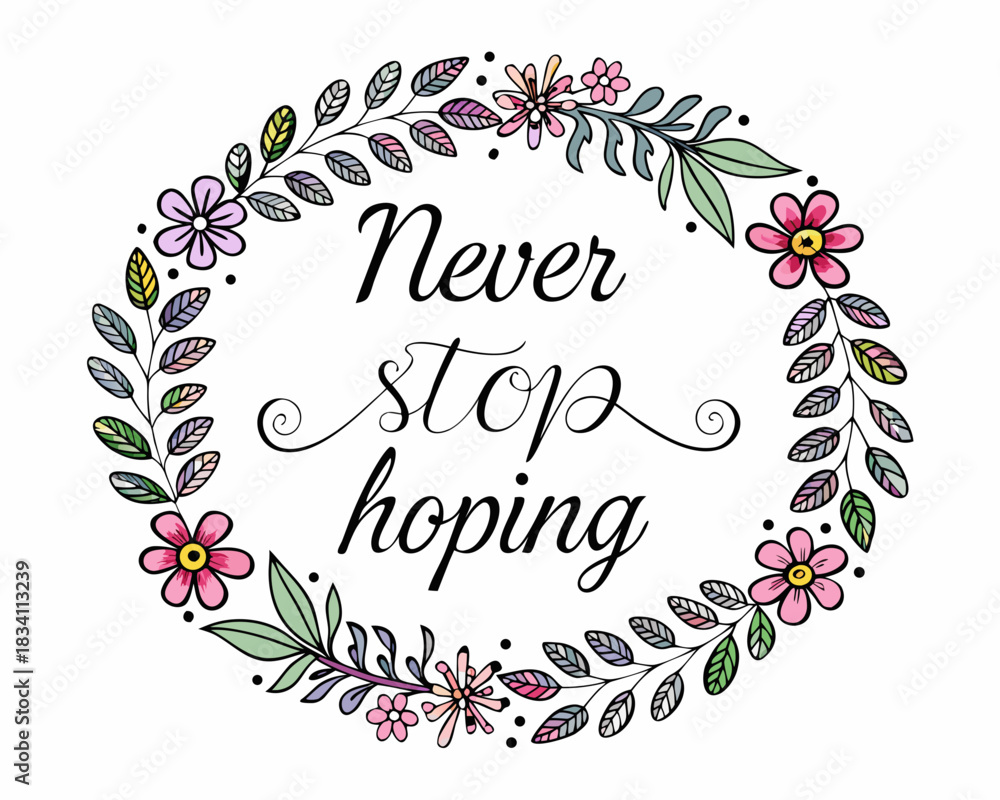 Fototapeta premium Never stop hoping motivational quote surrounded by floral wreath