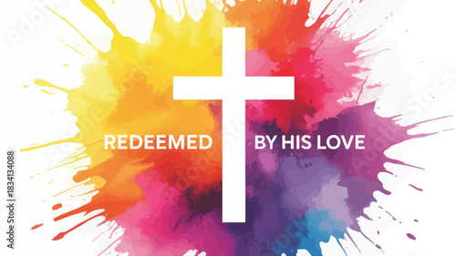 White christian cross symbol with redeemed by his love text on vibrant watercolor splash background