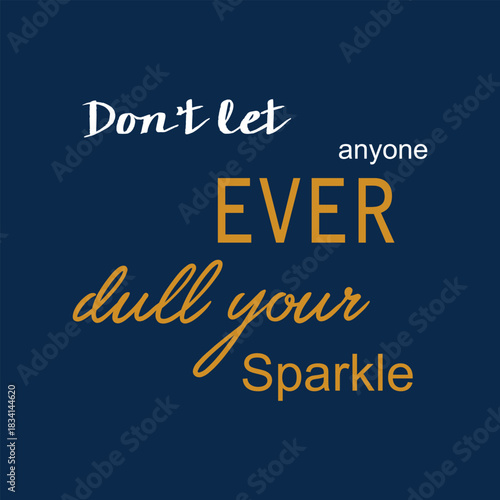 Inspirational Quote Typography – Don’t Let Anyone Dull Your Sparkle