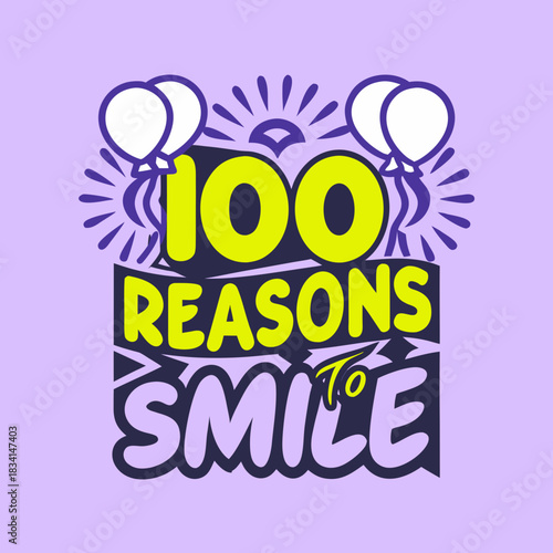 100 reasons to smile text graphic with balloons 100 days