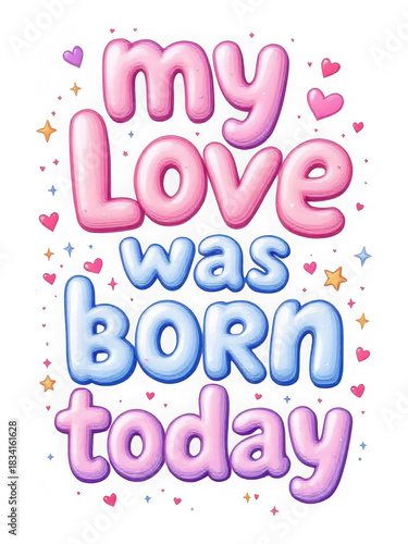 Balloon My Love Was Born Today Text isolated on transparent background. Puffy Pink Blue White Lettering. Joyful Heart Star Celebration Design.
