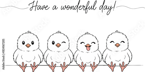 Adorable illustration featuring four cartoon chicks expressing different emotions, with the text “Have a wonderful day! ”