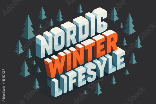 Nordic Winter Isometric Art. Nordic winter lifestyle. isometric 3D lettering, bold blocky snow, pine, and cozy