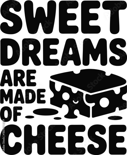 Sweet dreams are made of cheese text and illustration