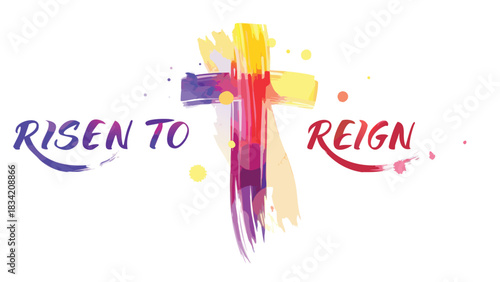 Abstract watercolor cross with the words risen to reign in vibrant colors and paint splatters