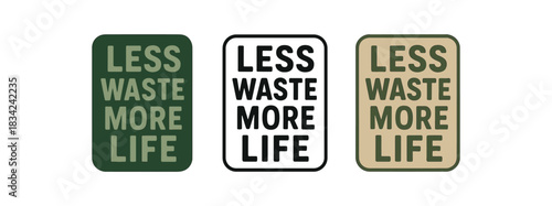lettering icons three rectangular labels with text less waste more life one flat solid monochrome one thin black outline black and white one full color flat icon tan and olive