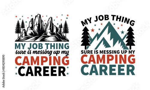 Funny camping quote, my job thing sure is messing up my camping career, mountain and trees graphic T-shirt Design