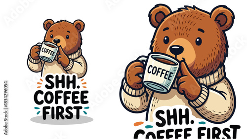 Cute Bear Holding Coffee Mug Text Shh Coffee First.