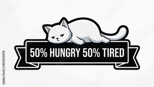 Cute cat resting on a banner with the words 50 hungry 50 tired.